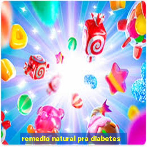 remedio natural pra diabetes